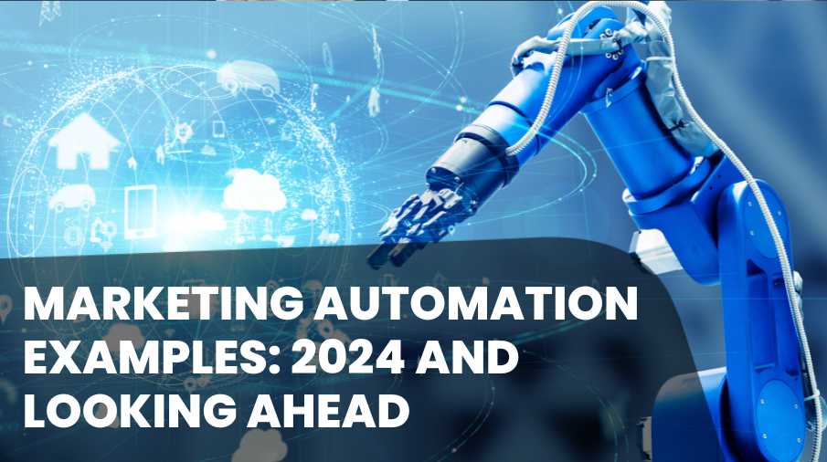 Marketing Automation Examples: 2024 and Looking Ahead